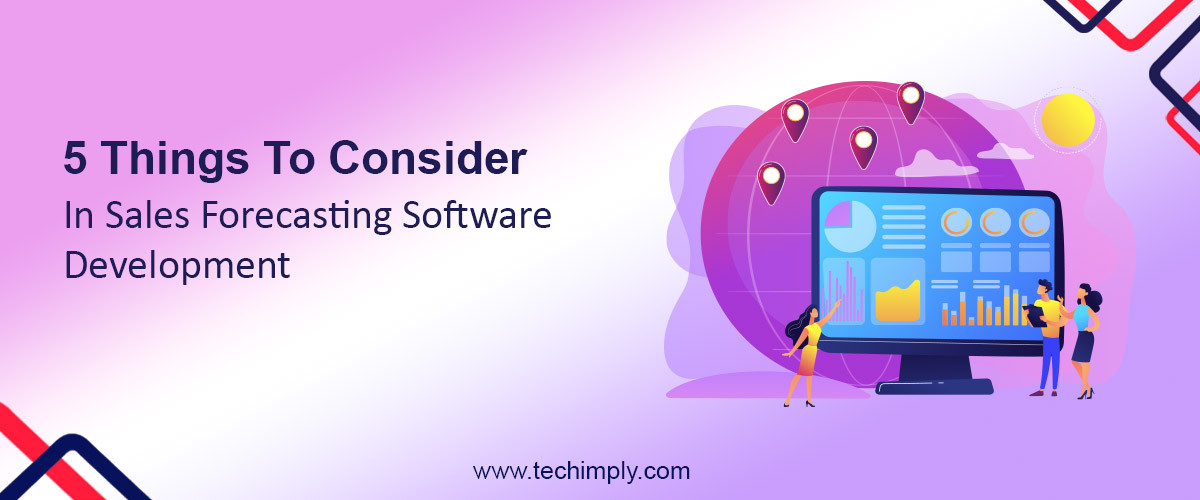5 Things To Consider In Sales Forecasting Software Development